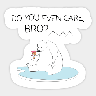 Polar Bear - Do you even care, bro? Sticker